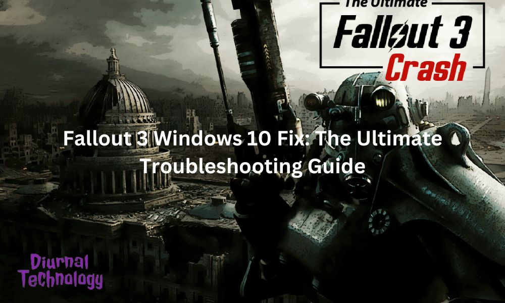 Fallout 3 Windows 10 Fix: The Ultimate Troubleshooting Guide - Diurnal Tech